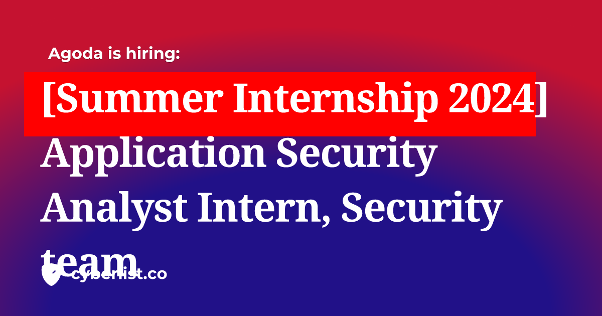 [Summer Internship 2024] Application Security Analyst Intern, Security
